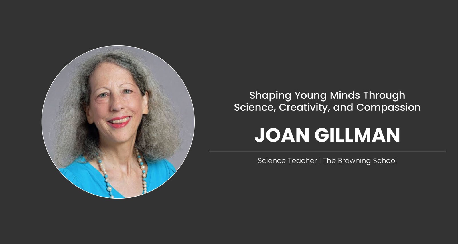 Joan Gillman: Shaping Young Minds Through Science, Creativity, and Compassion