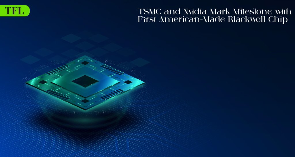 TSMC and Nvidia Mark Milestone with First American-Made Blackwell Chip
