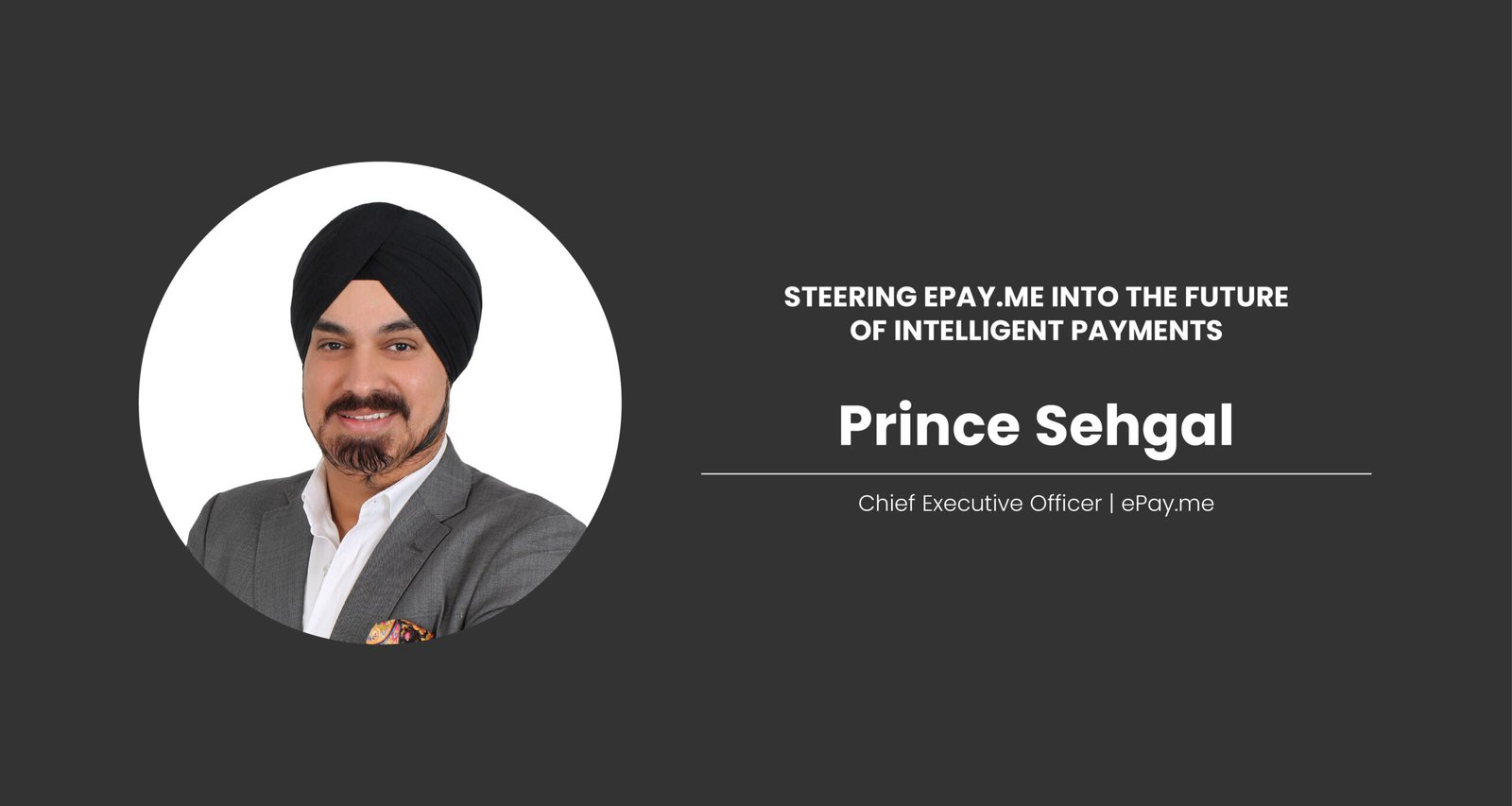 Prince Sehgal: Steering ePay.me Into the Future of Intelligent Payments