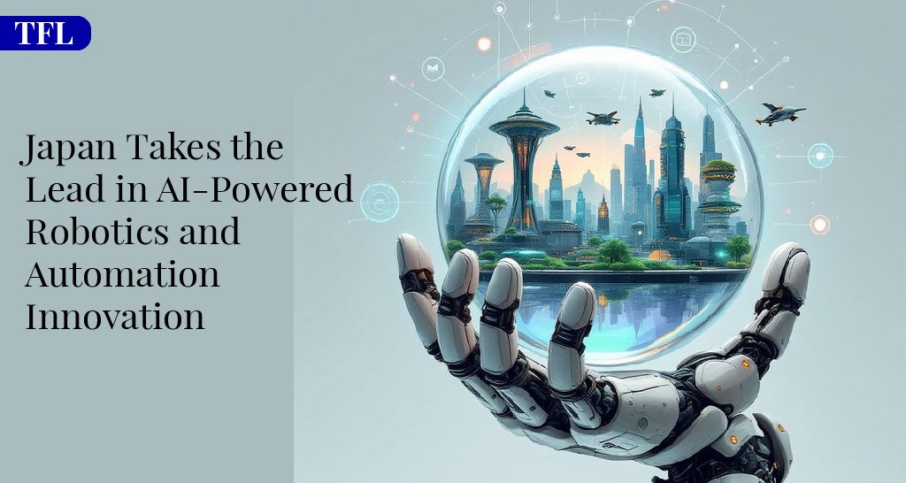 Japan Takes the Lead in AI-Powered Robotics and Automation Innovation